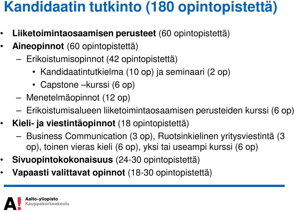 liiketoimintaosaamisen perusteiden kurssi (6 op) Kieli- ja viestintäopinnot (18 opintopistettä) Business Communication (3 op), Ruotsinkielinen