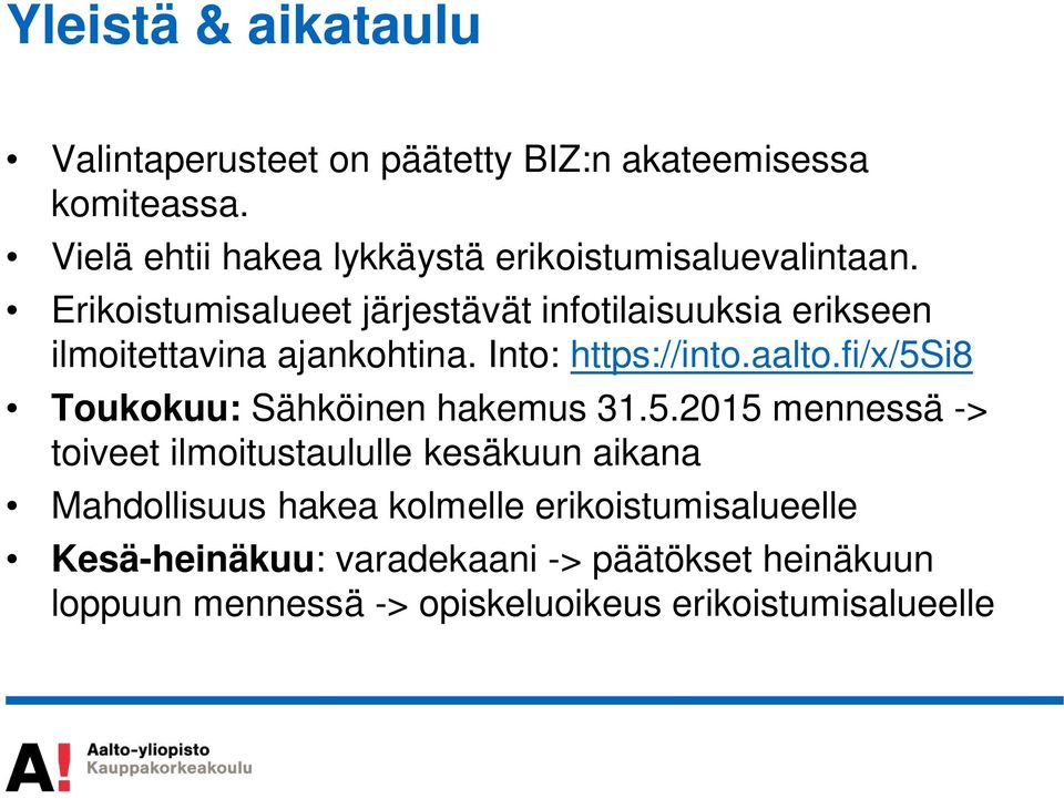 Erikoistumisalueet järjestävät infotilaisuuksia erikseen ilmoitettavina ajankohtina. Into: https://into.aalto.