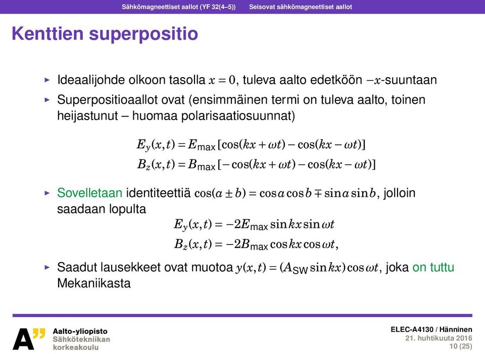 [cos(kx + ωt) cos(kx ωt)] B z (x,t) = B max [ cos(kx + ωt) cos(kx ωt)] Sovelletaan identiteettiä cos(a ± b) = cosacosb sinasinb, jolloin saadaan
