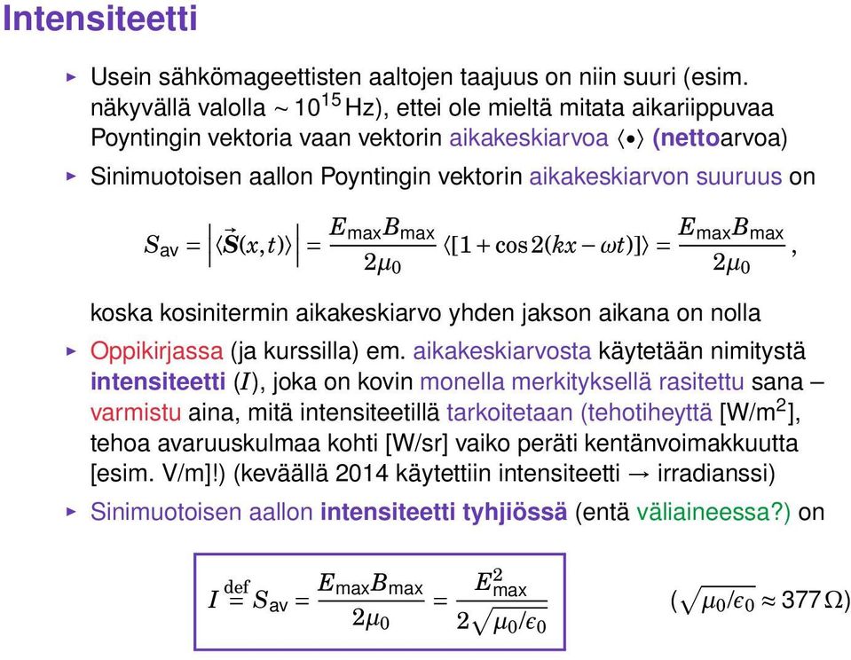 av = S(x,t) = E maxb max [1 + cos2(kx ωt)] = E maxb max, 2µ 0 2µ 0 koska kosinitermin aikakeskiarvo yhden jakson aikana on nolla Oppikirjassa (ja kurssilla) em.