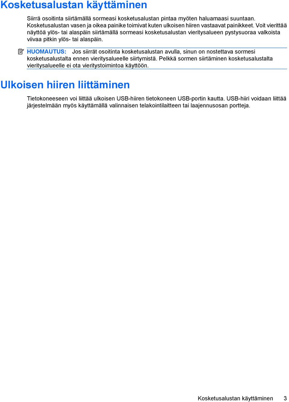 Voit vierittää näyttöä ylös- tai alaspäin siirtämällä sormeasi kosketusalustan vieritysalueen pystysuoraa valkoista viivaa pitkin ylös- tai alaspäin.