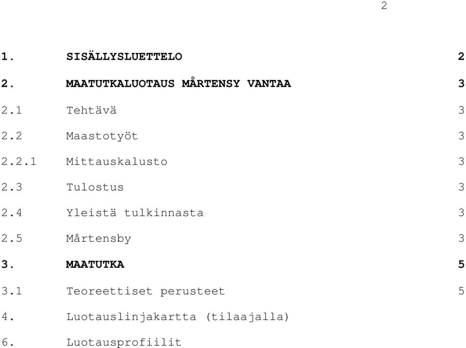 3 Tulostus 3 2.4 Yleistä tulkinnasta 3 2.5 Mårtensby 3 3.