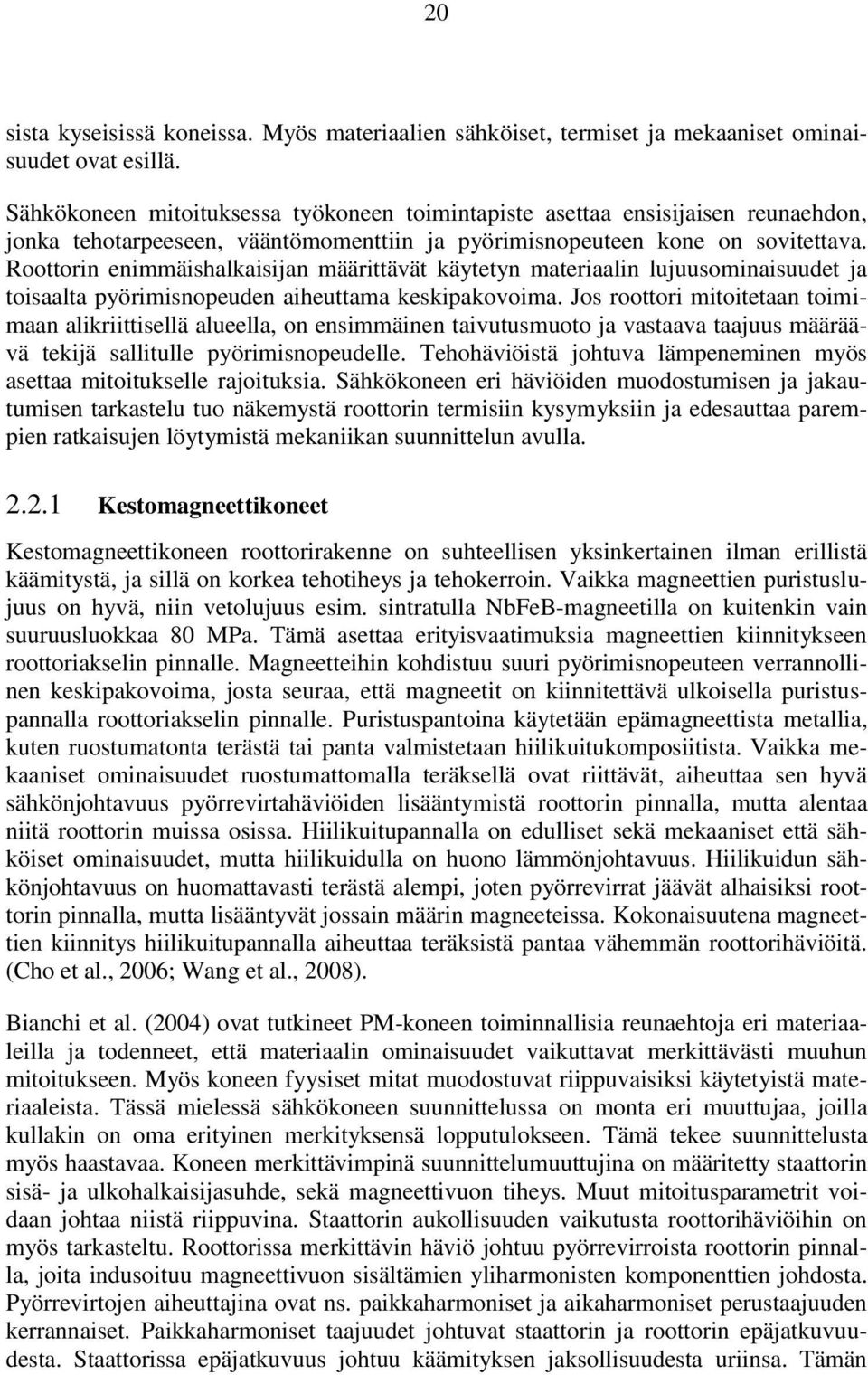 Roottorin enimmäishalkaisijan määrittävät käytetyn materiaalin lujuusominaisuudet ja toisaalta pyörimisnopeuden aiheuttama keskipakovoima.