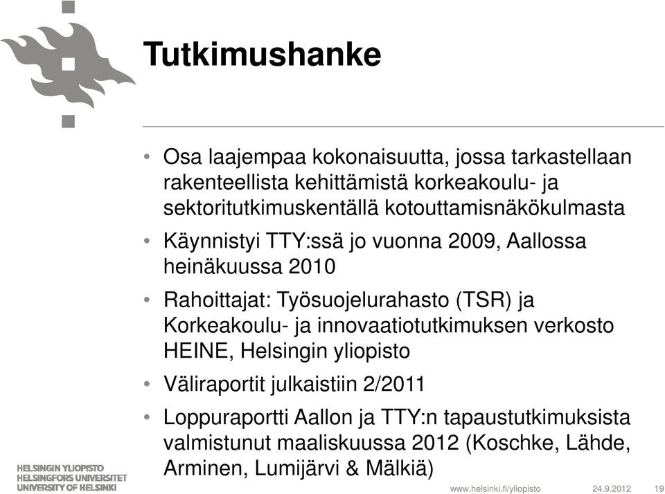 Korkeakoulu- k ja innovaatiotutkimuksen t tki k verkosto HEINE, Helsingin yliopisto Väliraportit julkaistiin 2/2011 Loppuraportti