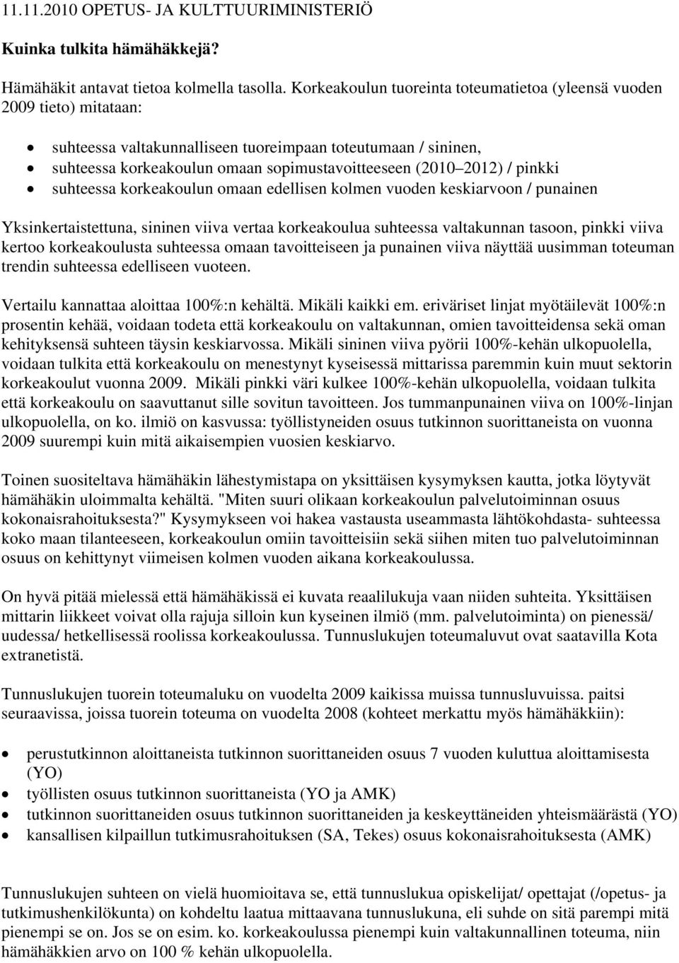 / pinkki suhteessa korkeakoulun omaan edellisen kolmen vuoden keskiarvoon / punainen Yksinkertaistettuna, sininen viiva vertaa korkeakoulua suhteessa valtakunnan tasoon, pinkki viiva kertoo