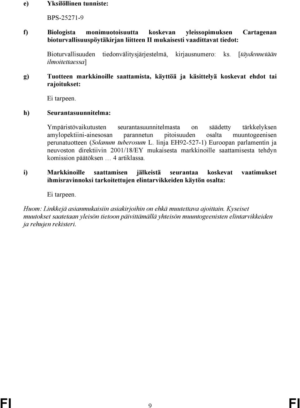 h) Seurantasuunnitelma: Ympäristövaikutusten seurantasuunnitelmasta on säädetty tärkkelyksen amylopektiini-ainesosan parannetun pitoisuuden osalta muuntogeenisen perunatuotteen (Solanum tuberosum L.