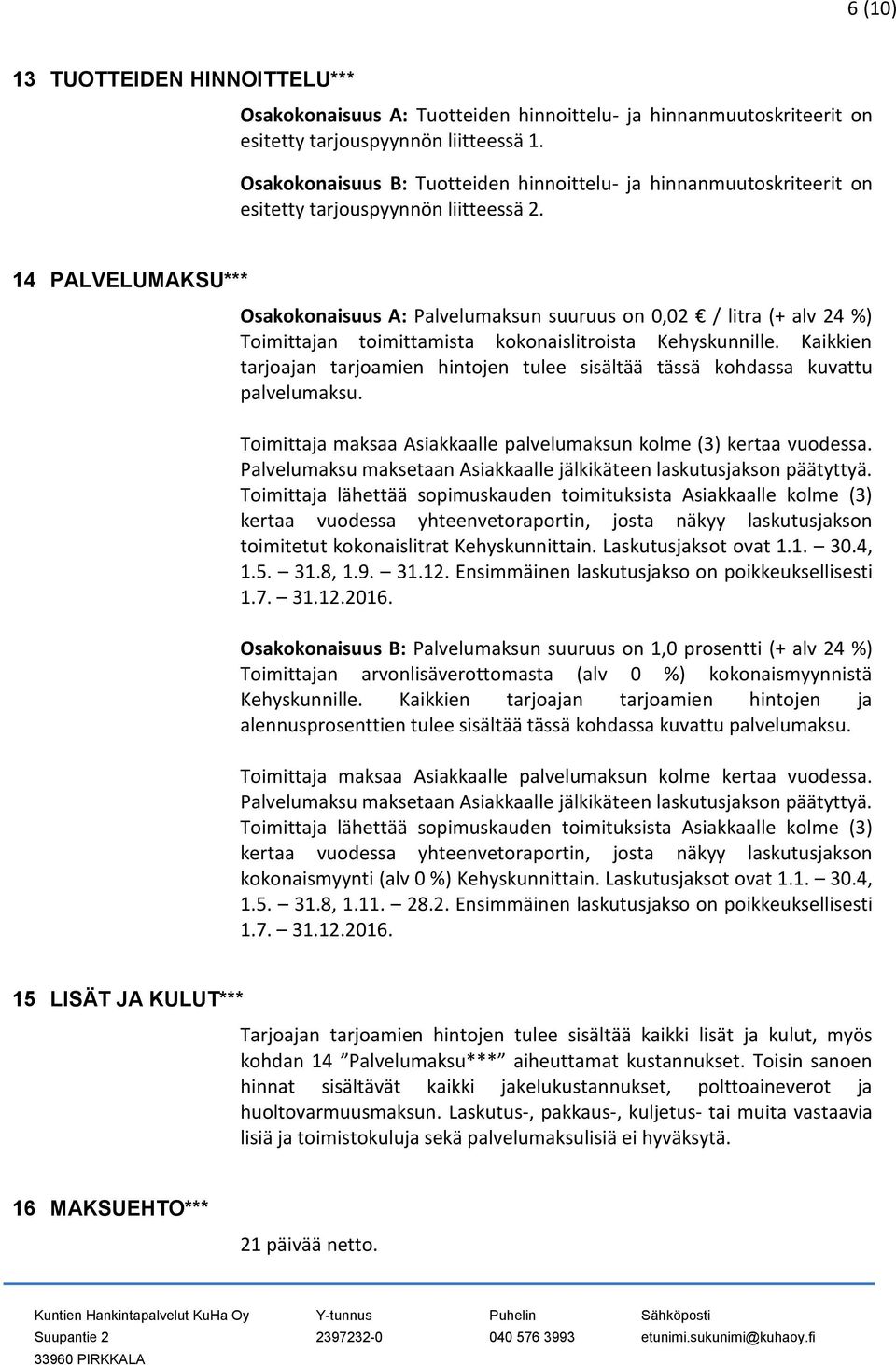 14 PALVELUMAKSU*** Osakokonaisuus A: Palvelumaksun suuruus on 0,02 / litra (+ alv 24 %) Toimittajan toimittamista kokonaislitroista Kehyskunnille.