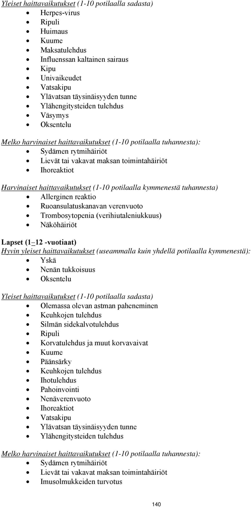 haittavaikutukset (1-10 potilaalla kymmenestä tuhannesta) Allerginen reaktio Ruoansulatuskanavan verenvuoto Trombosytopenia (verihiutaleniukkuus) Näköhäiriöt Lapset (1 12 -vuotiaat) Hyvin yleiset