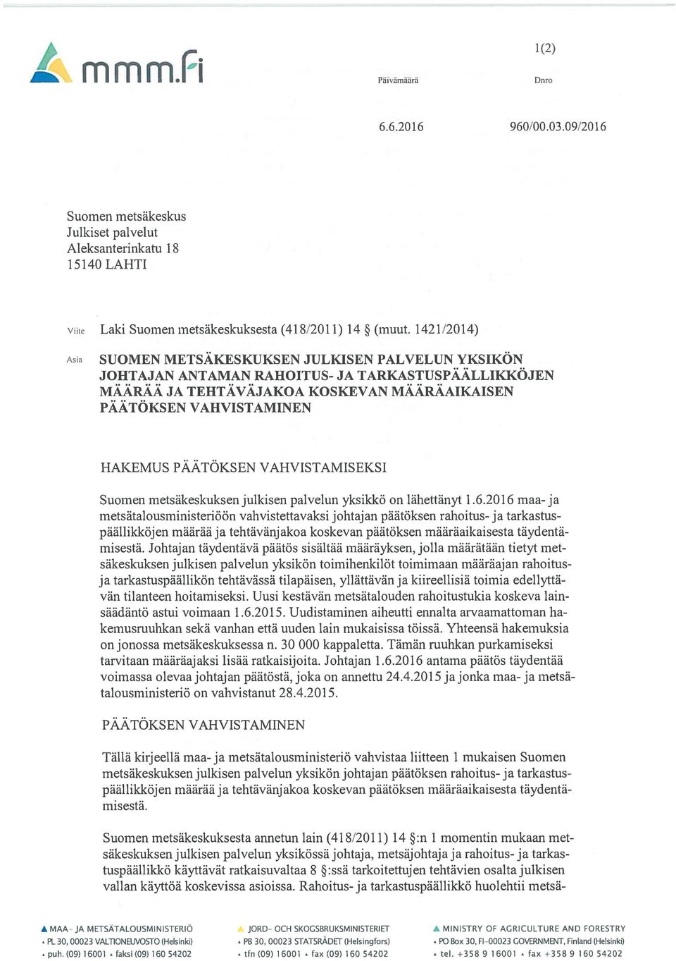 PÄÄTÖKSEN VAHVISTAMISEKSI Suomen metsäkeskuksen julkisen palvelun yksikkö on lähettänyt 1.6.