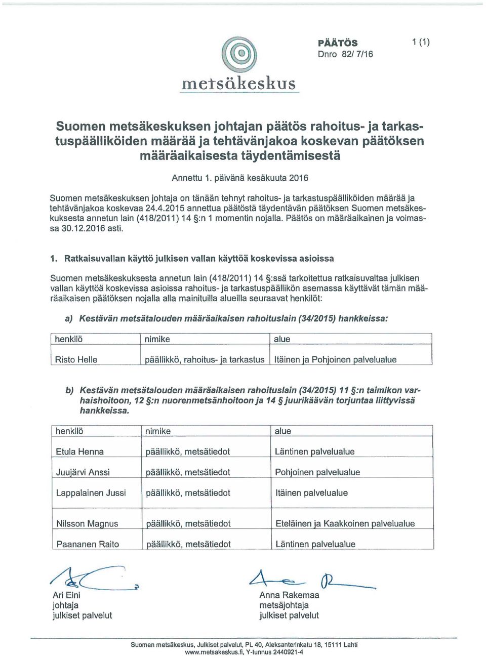4.2015 annettua päätöstä täydentävän päätöksen Suomen metsäkes kuksesta annetun lain (418/2011) 14