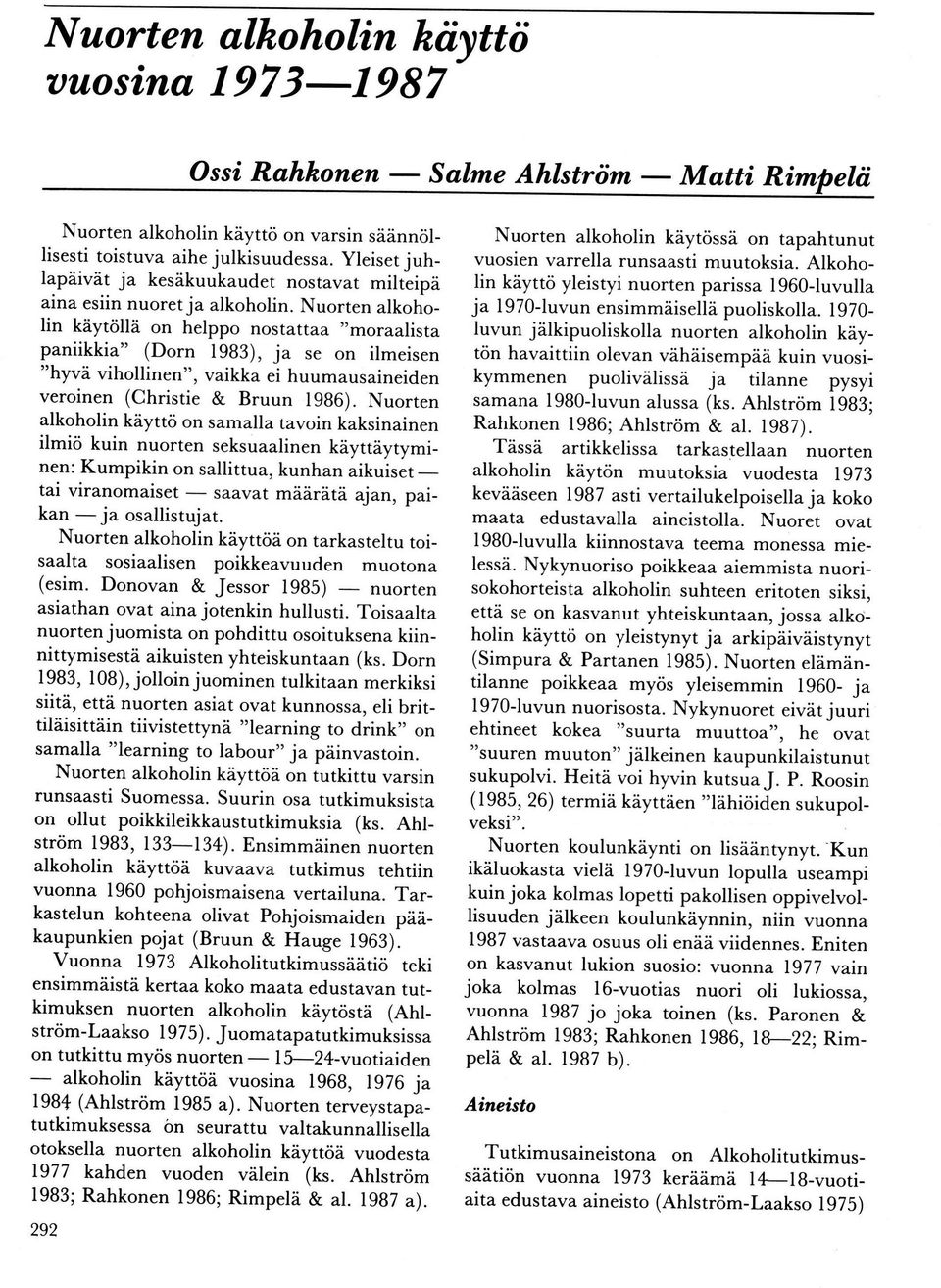 Nurten alkhlin käytöllä n helpp nstattaa,,mraalista paniikkia" (Drn lg83), ja se n ilmeisen "hyvä vihllinen", vaikka ei huumausaineiden verinen (Christie & Bruun 1986).