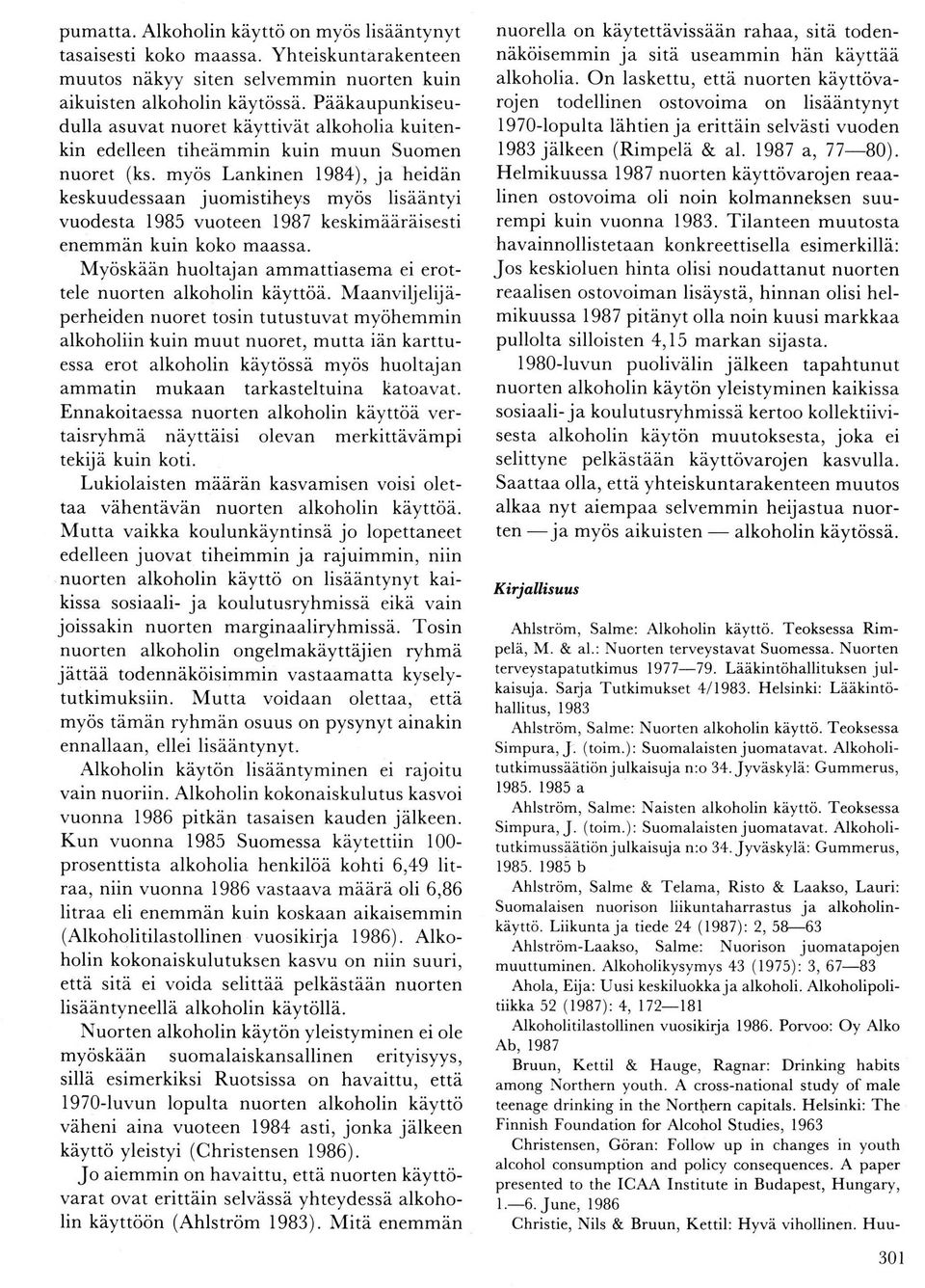 myös Lankinen l9b4), ja heidän keskuudessaan jumistiheys myös lisääntyi vudesta l9b5 vuteen l987 keskimääräisesti enemmän kuin kk maassa.