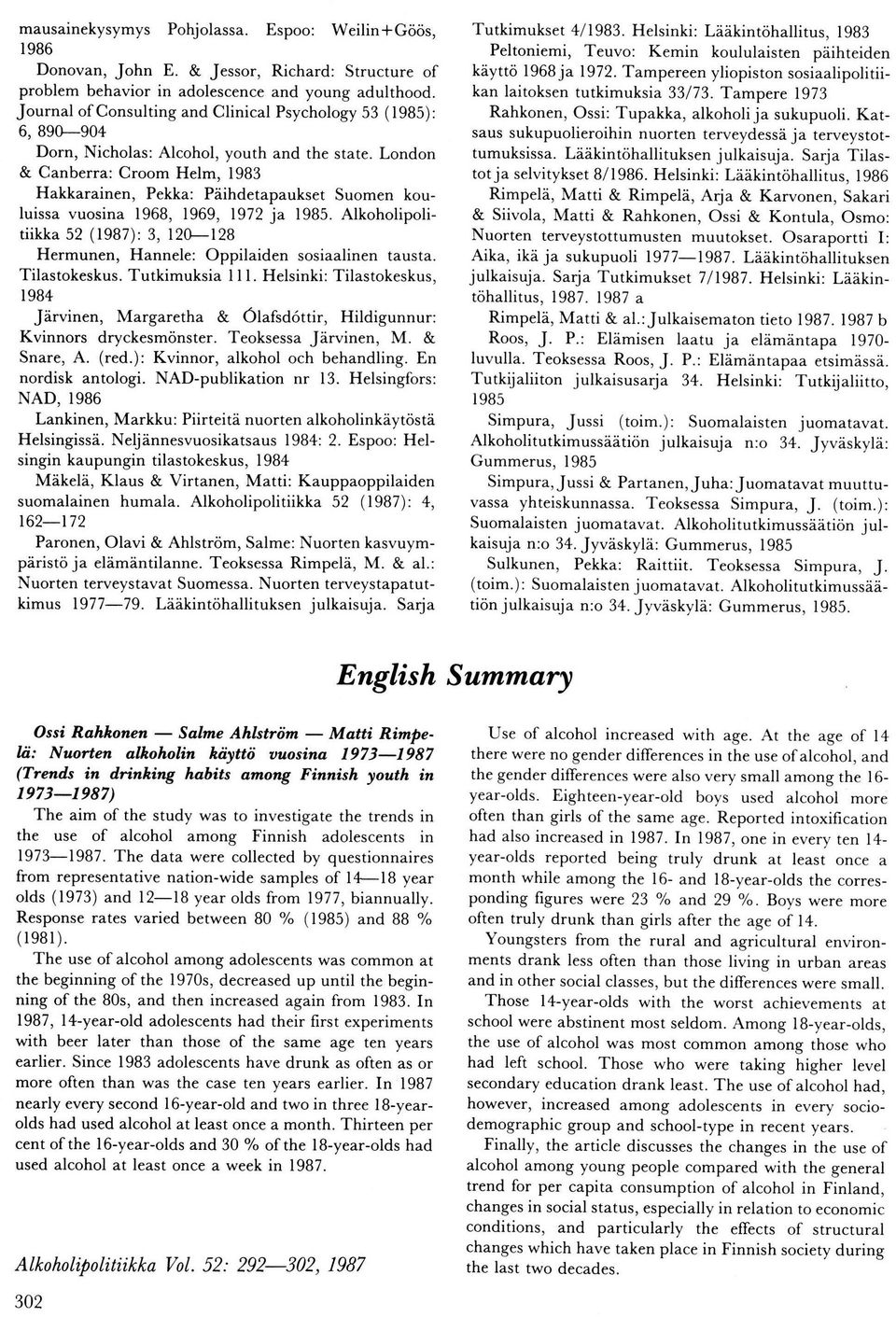 Lndn & Canberra: Crm Helm, 1983 Hakkarainen, Pekka: Päihdetapaukset Sumen kuluissa vusina 1968, 1969, 1972 ja 1985. Alkhliplitiikka 52 (1987): 3, 1128 Hermunen, Hannele: Oppilaiden ssiaalinen tausta.