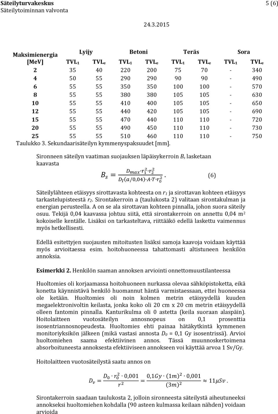 Sekundaarisäteilyn kymmenyspaksuudet [mm].