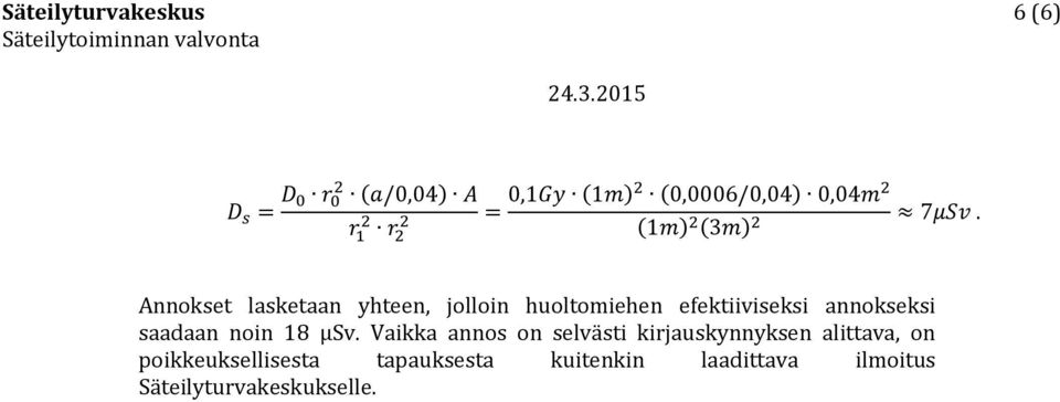 Vaikka annos on selvästi kirjauskynnyksen alittava, on