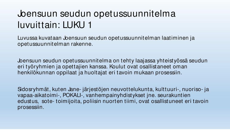 Koulut ovat osallistaneet oman henkilökunnan oppilaat ja huoltajat eri tavoin mukaan prosessiin.