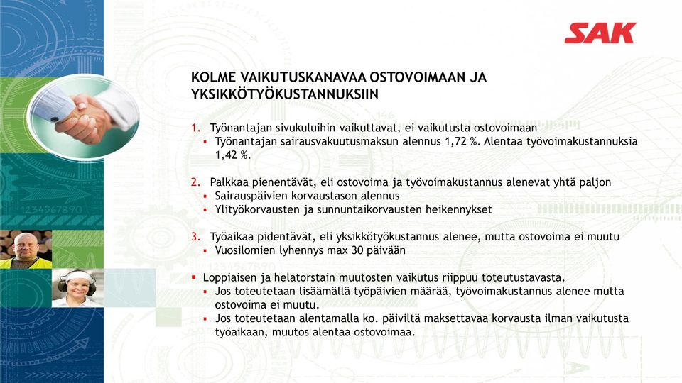 Palkkaa pienentävät, eli ostovoima ja työvoimakustannus alenevat yhtä paljon Sairauspäivien korvaustason alennus Ylityökorvausten ja sunnuntaikorvausten heikennykset 3.