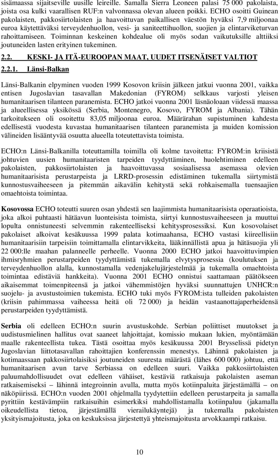 elintarviketurvan rahoittamiseen. Toiminnan keskeinen kohdealue oli myös sodan vaikutuksille alttiiksi joutuneiden lasten erityinen tukeminen. 2.