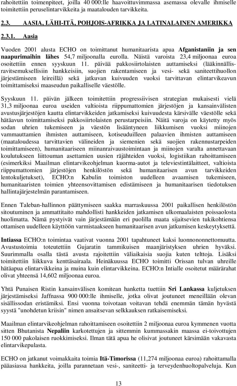 Näistä varoista 23,4 miljoonaa euroa osoitettiin ennen syyskuun 11.