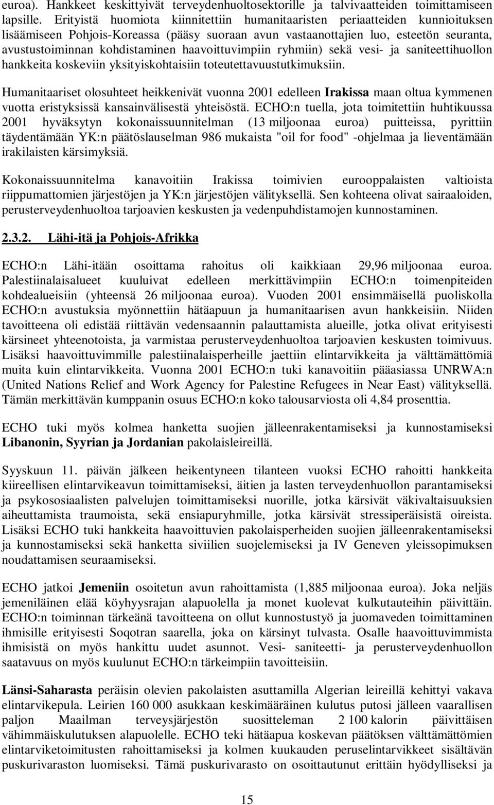haavoittuvimpiin ryhmiin) sekä vesi- ja saniteettihuollon hankkeita koskeviin yksityiskohtaisiin toteutettavuustutkimuksiin.