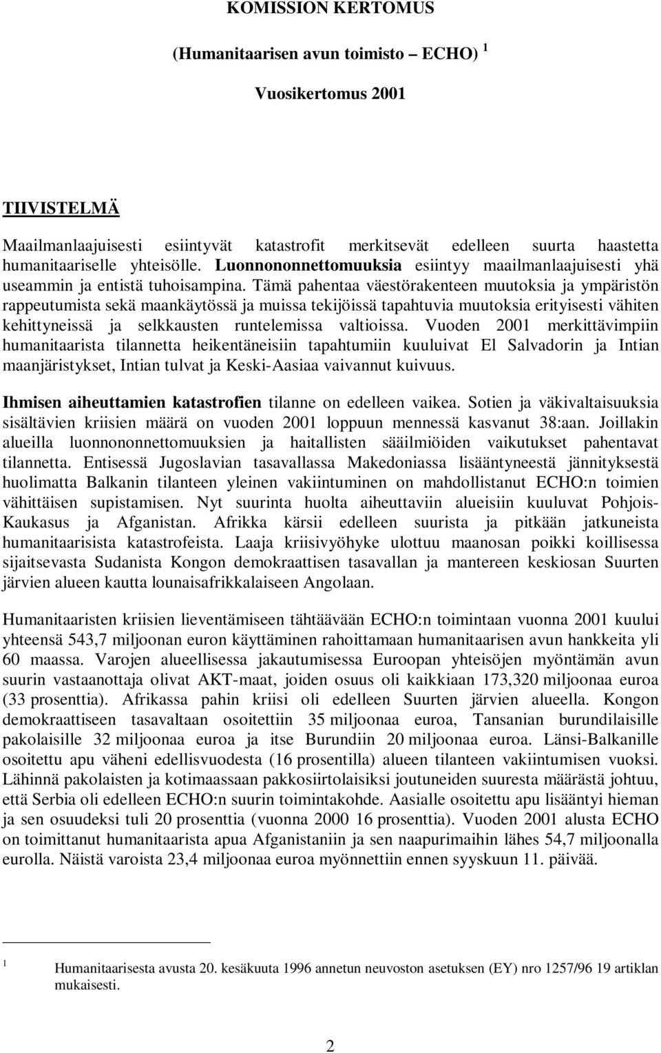 Tämä pahentaa väestörakenteen muutoksia ja ympäristön rappeutumista sekä maankäytössä ja muissa tekijöissä tapahtuvia muutoksia erityisesti vähiten kehittyneissä ja selkkausten runtelemissa