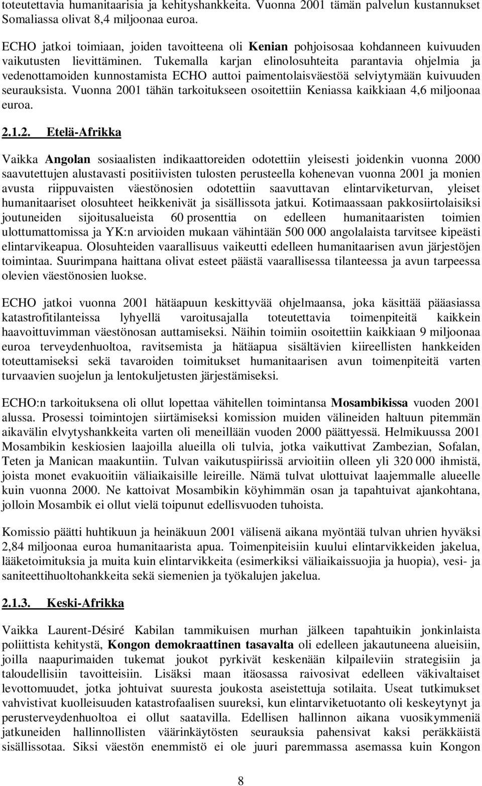Tukemalla karjan elinolosuhteita parantavia ohjelmia ja vedenottamoiden kunnostamista ECHO auttoi paimentolaisväestöä selviytymään kuivuuden seurauksista.