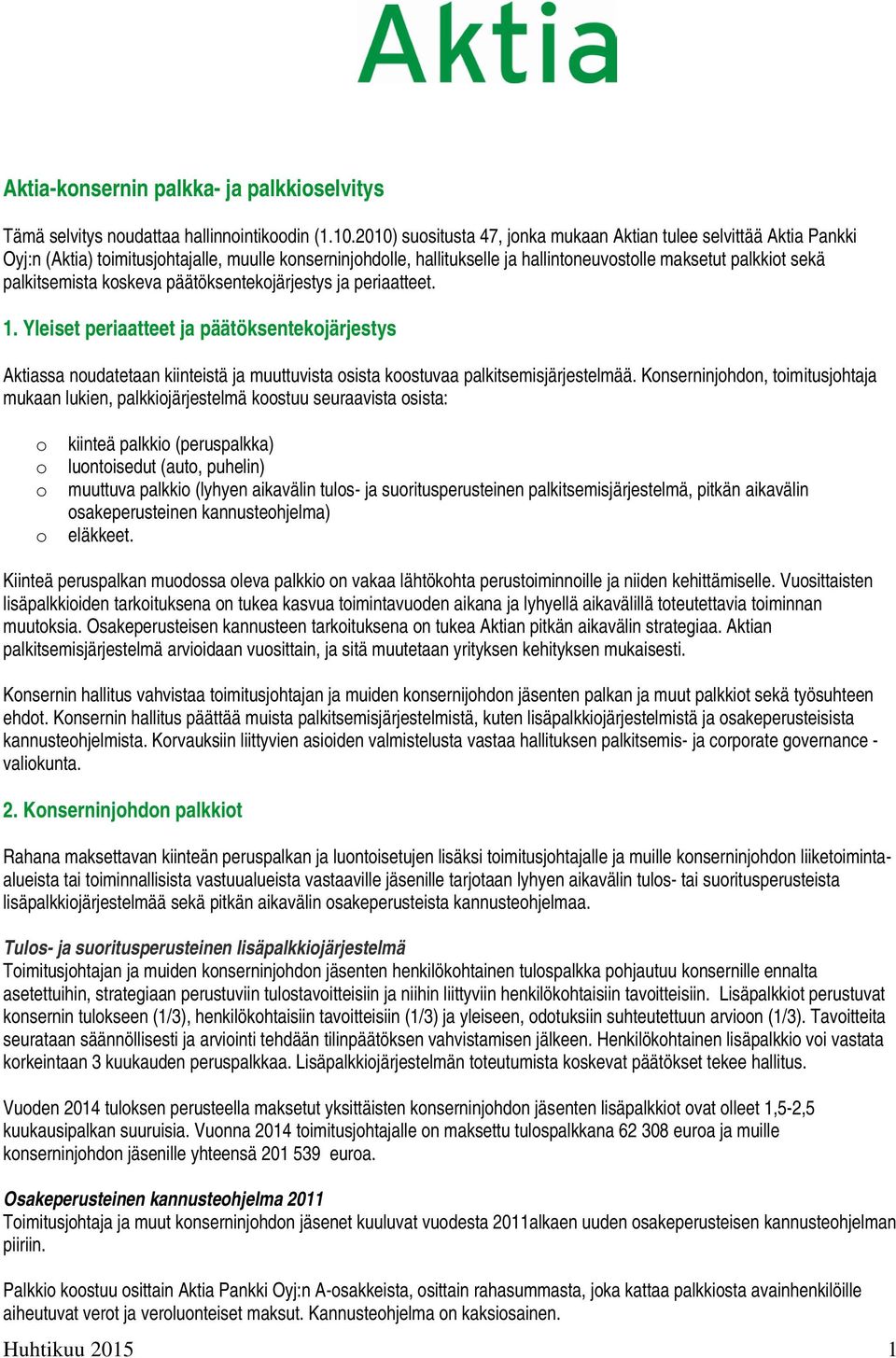 päätöksentekjärjestys ja periaatteet. 1. Yleiset periaatteet ja päätöksentekjärjestys Aktiassa nudatetaan kiinteistä ja muuttuvista sista kstuvaa palkitsemisjärjestelmää.