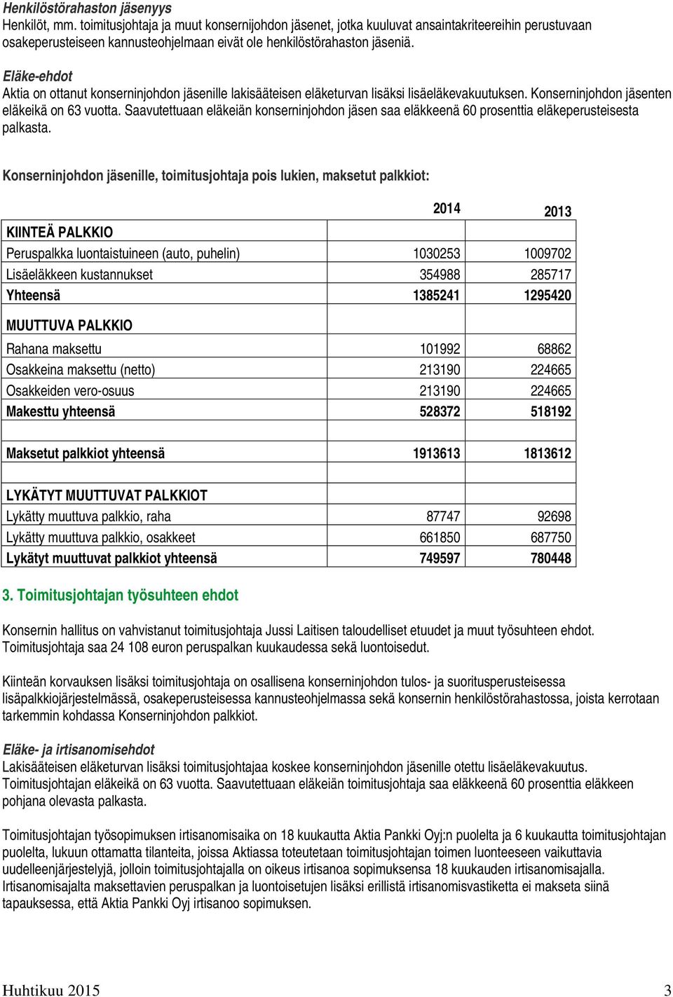 Saavutettuaan eläkeiän knserninjhdn jäsen saa eläkkeenä 60 prsenttia eläkeperusteisesta palkasta.