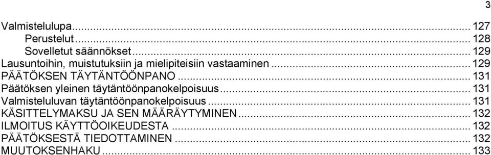 .. 131 Päätöksen yleinen täytäntöönpanokelpoisuus... 131 Valmisteluluvan täytäntöönpanokelpoisuus.