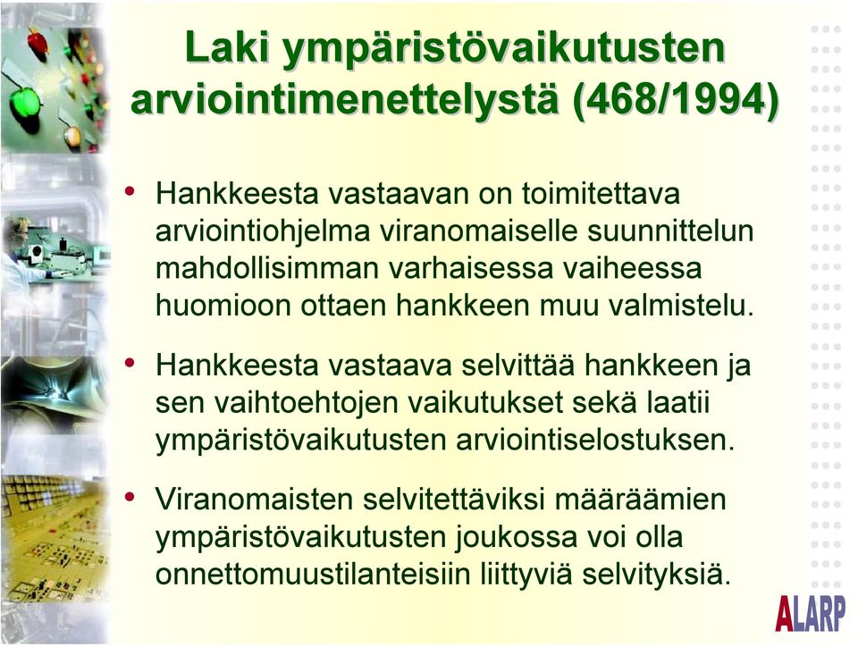 Hankkeesta vastaava selvittää hankkeen ja sen vaihtoehtojen vaikutukset sekä laatii ympäristövaikutusten