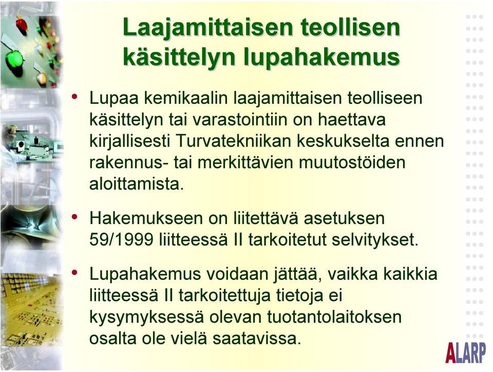 aloittamista. Hakemukseen on liitettävä asetuksen 59/1999 liitteessä II tarkoitetut selvitykset.