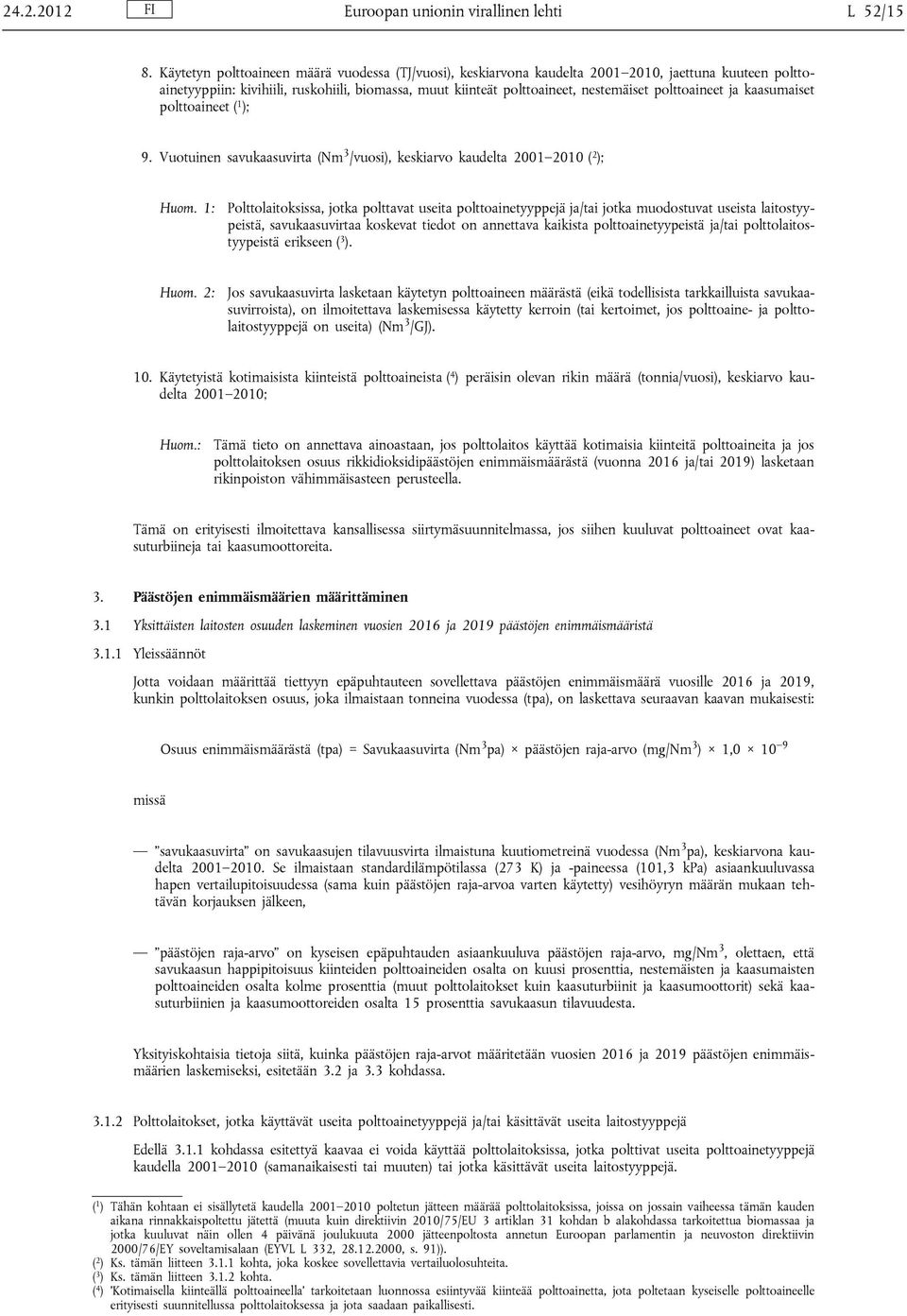 polttoaineet ja kaasumaiset polttoaineet ( 1 ); 9. Vuotuinen savukaasuvirta (Nm 3 /vuosi), keskiarvo kaudelta 2001 2010 ( 2 ); Huom.