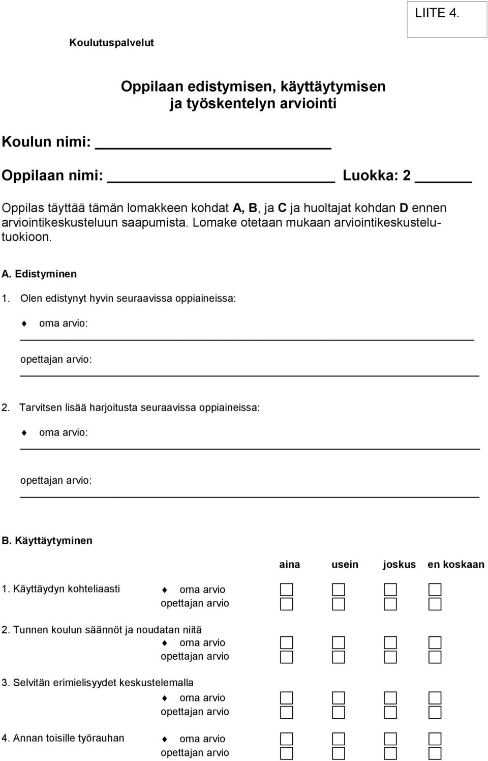 C ja huoltajat kohdan D ennen arviointikeskusteluun saapumista. Lomake otetaan mukaan arviointikeskustelutuokioon. A. Edistyminen 1.
