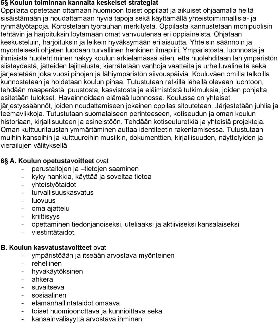 Ohjataan keskusteluin, harjoituksin ja leikein hyväksymään erilaisuutta. Yhteisin säännöin ja myönteisesti ohjaten luodaan turvallinen henkinen ilmapiiri.