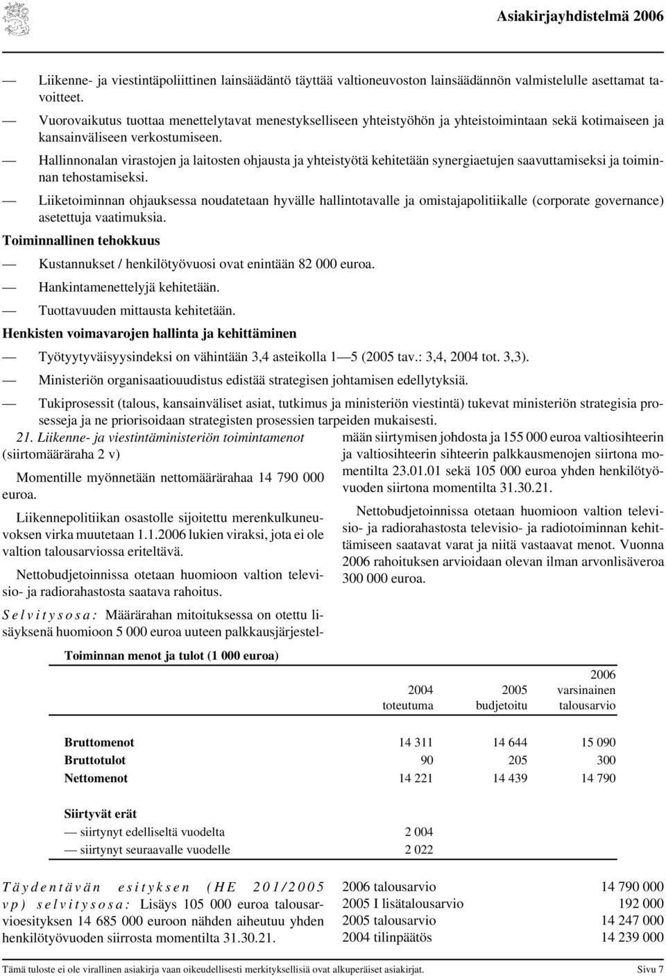 Hallinnonalan virastojen ja laitosten ohjausta ja yhteistyötä kehitetään synergiaetujen saavuttamiseksi ja toiminnan tehostamiseksi.