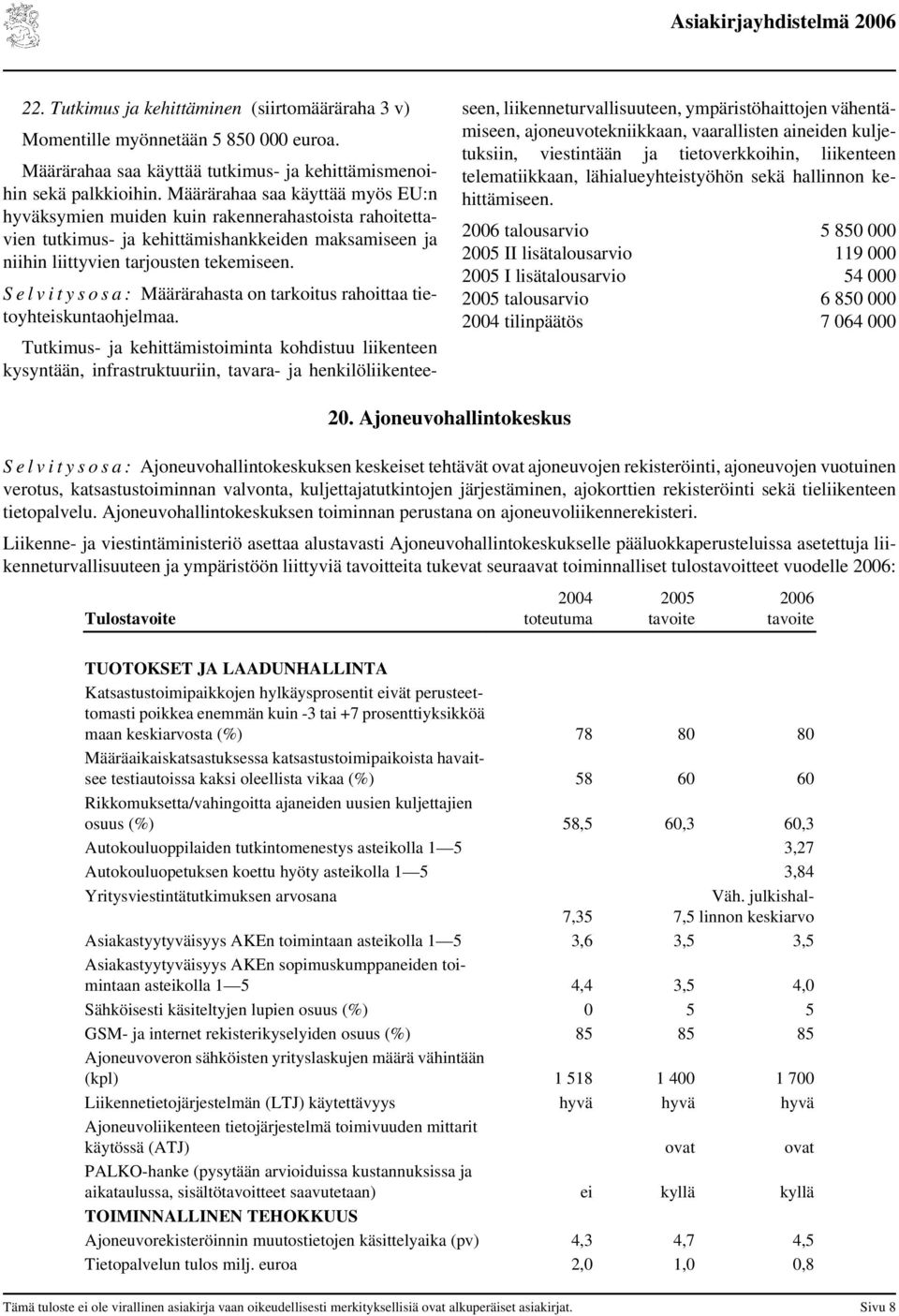 S e l v i t y s o s a : Määrärahasta on tarkoitus rahoittaa tietoyhteiskuntaohjelmaa.