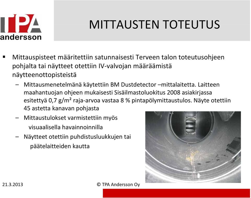 Laitteen maahantuojan ohjeen mukaisesti Sisäilmastoluokitus 2008 asiakirjassa esitettyä tt 0,7 07 g/m² raja arvoa vastaa 8 %