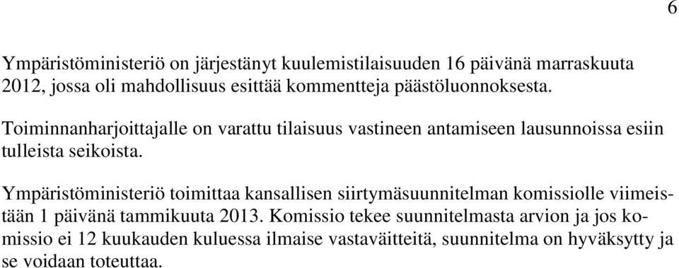 Ympäristöministeriö toimittaa kansallisen siirtymäsuunnitelman komissiolle viimeistään 1 päivänä tammikuuta 2013.