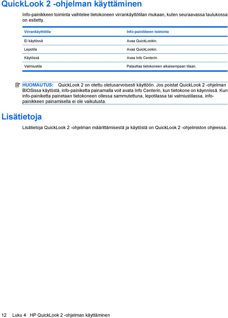 HUOMAUTUS: QuickLook 2 on otettu oletusarvoisesti käyttöön. Jos poistat QuickLook 2 -ohjelman BIOSissa käytöstä, info-painiketta painamalla voit avata Info Centerin, kun tietokone on käynnissä.