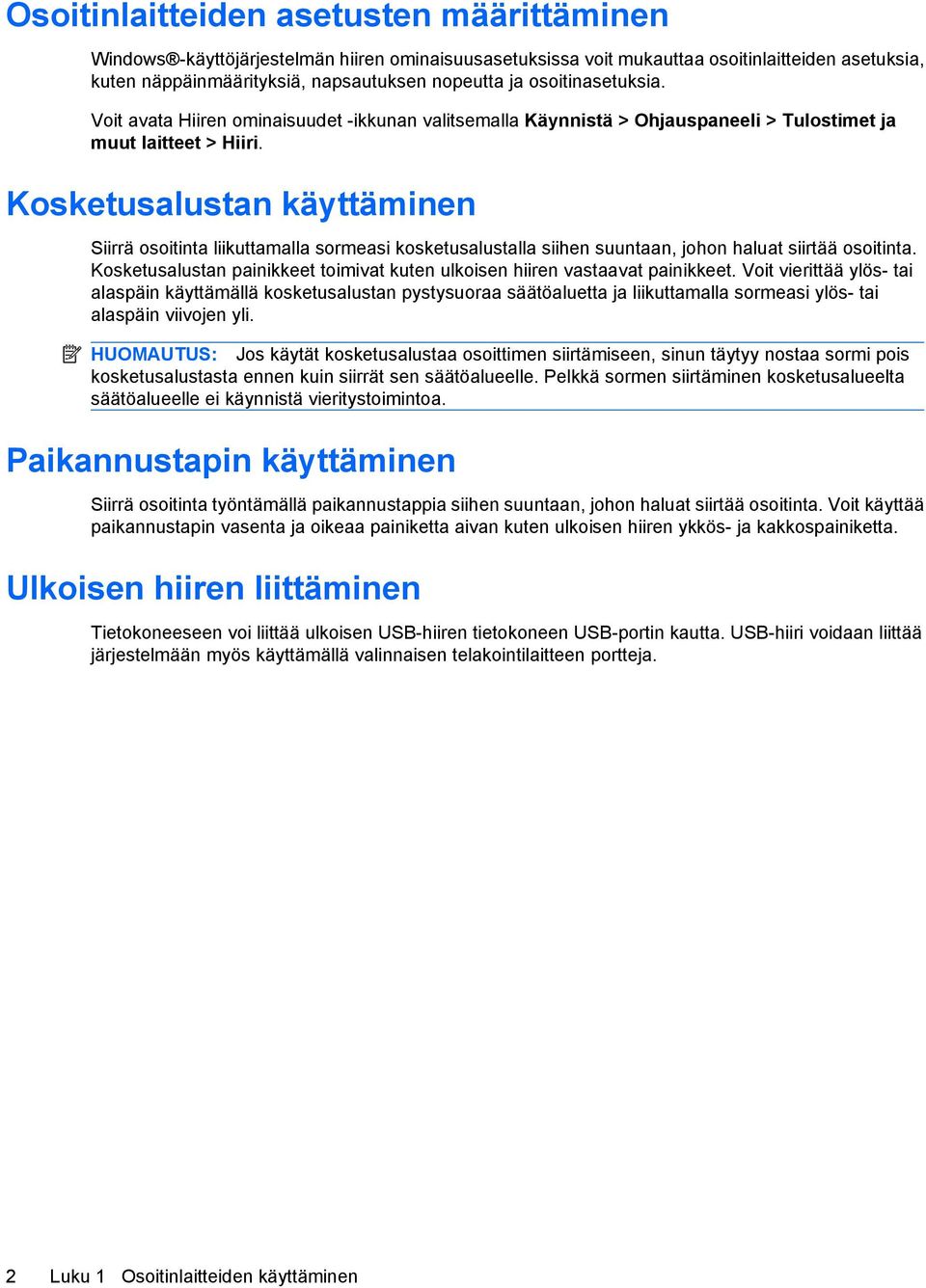 Kosketusalustan käyttäminen Siirrä osoitinta liikuttamalla sormeasi kosketusalustalla siihen suuntaan, johon haluat siirtää osoitinta.