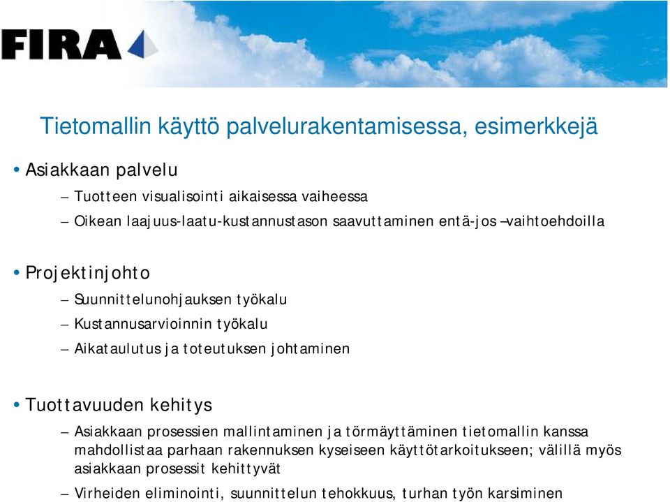 Aikataulutus ja toteutuksen johtaminen Tuottavuuden kehitys Asiakkaan prosessien mallintaminen ja törmäyttäminen tietomallin kanssa