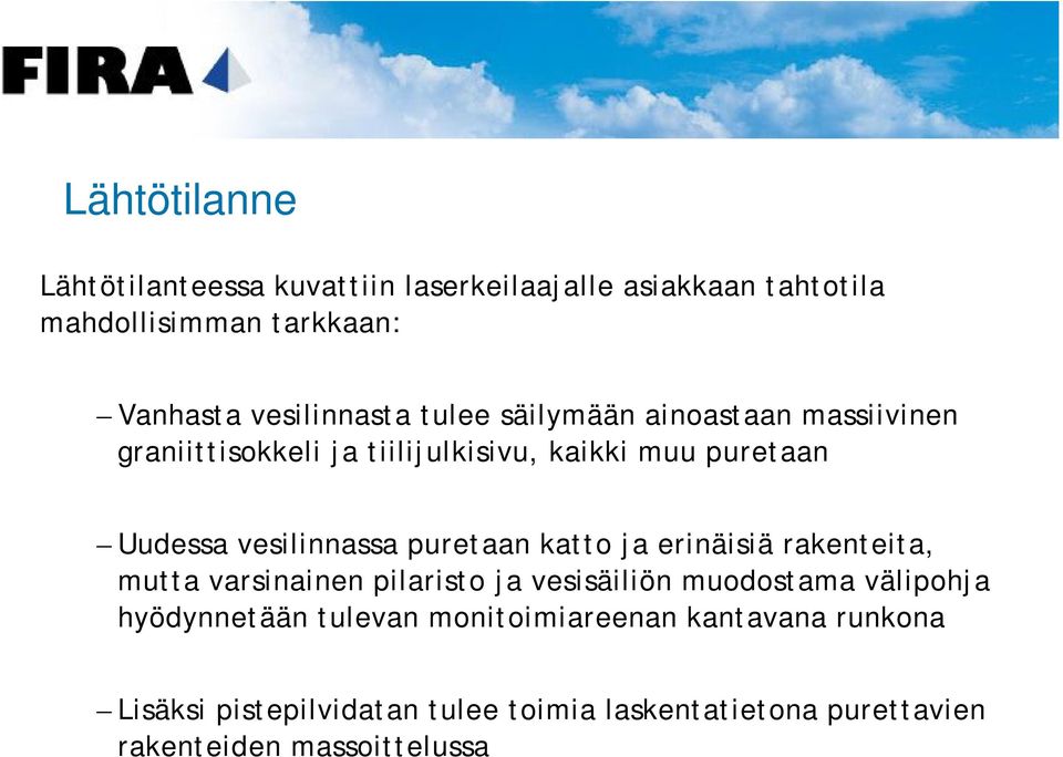 vesilinnassa puretaan katto ja erinäisiä rakenteita, mutta varsinainen pilaristo ja vesisäiliön muodostama välipohja