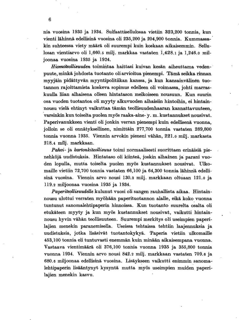 Homdteollsuuden tommtaa hattas kuvan kesän aheuttama veden- puute, mnkä johdosta tuotanto ol arvotua penemp.