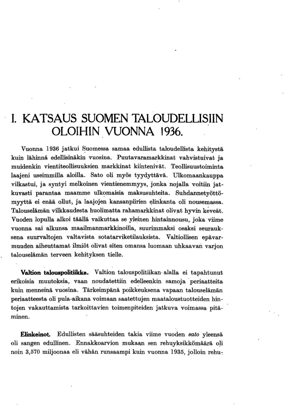 Ulkomaankauppa vlkastu, ja synty melkonen ventenemmyys, jonka nojalla votn jatkuvast parantaa maamme ulk<.>masa maksusuhteta. Suhdannetyöttömyyttä e enää ollut, ja laajojen kansanpren ~n.