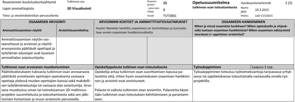 OSAAMISEN ARVIOINTI ARVIOINNIN KOHTEET JA AMMATTITAITOVAATIMUKSET OSAAMISEN HANKKIMINEN Arviointisuunnitelma Huom!