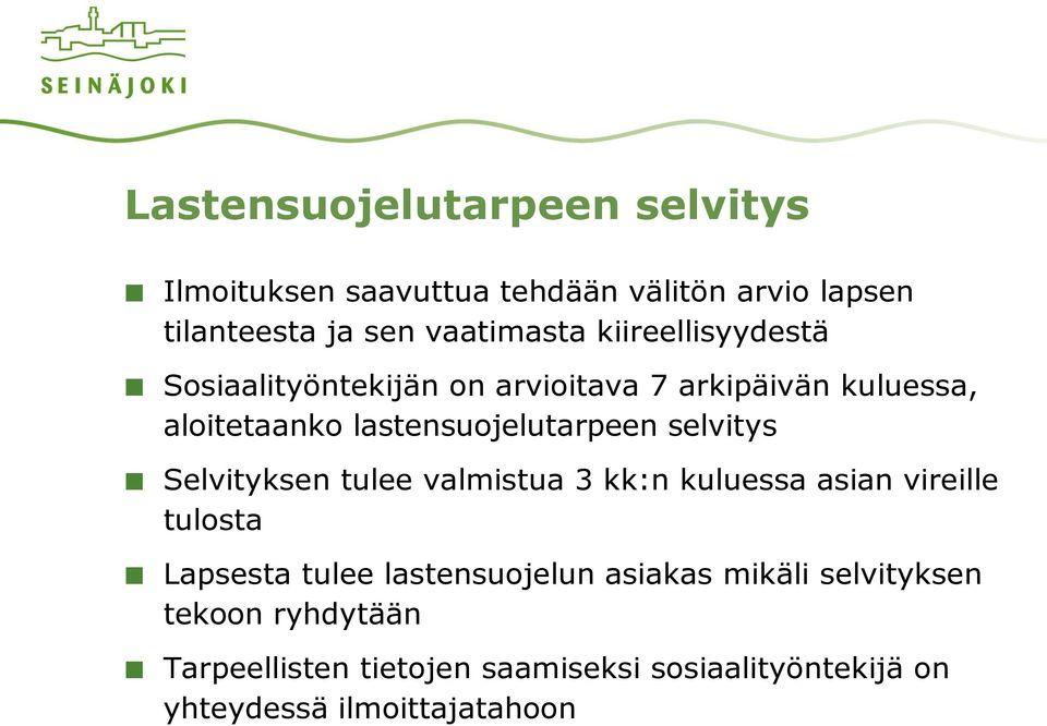 selvitys Selvityksen tulee valmistua 3 kk:n kuluessa asian vireille tulosta Lapsesta tulee lastensuojelun asiakas