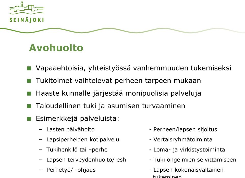 päivähoito - Perheen/lapsen sijoitus Lapsiperheiden kotipalvelu - Vertaisryhmätoiminta Tukihenkilö tai perhe - Loma-