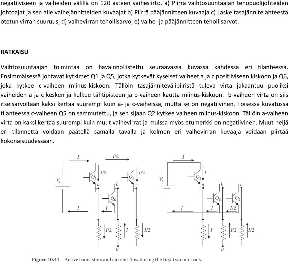 tehollisarvo, e) vaihe- ja pääjännitteen tehollisarvot. RATKAISU Vaihtosuuntaajan toimintaa on havainnollistettu seuraavassa kuvassa kahdessa eri tilanteessa.