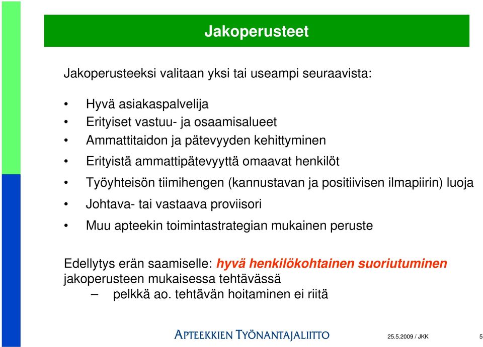 positiivisen ilmapiirin) luoja Johtava- tai vastaava proviisori Muu apteekin toimintastrategian mukainen peruste Edellytys erän