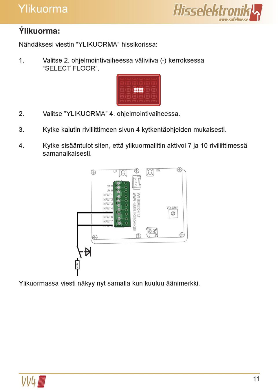 ohjelmointivaiheessa. 3. Kytke kaiutin riviliittimeen sivun 4 